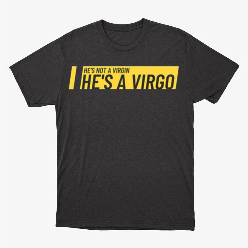 He's Not A Virgin He's A Virgo Wellington Paranormal Unisex T-Shirt Hoodie Sweatshirt