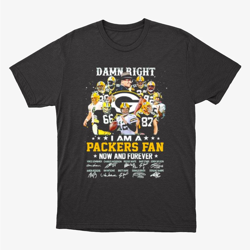 I Am A Packers Fan Damn Right Now And Forever Signature Unisex T-Shirt Hoodie Sweatshirt