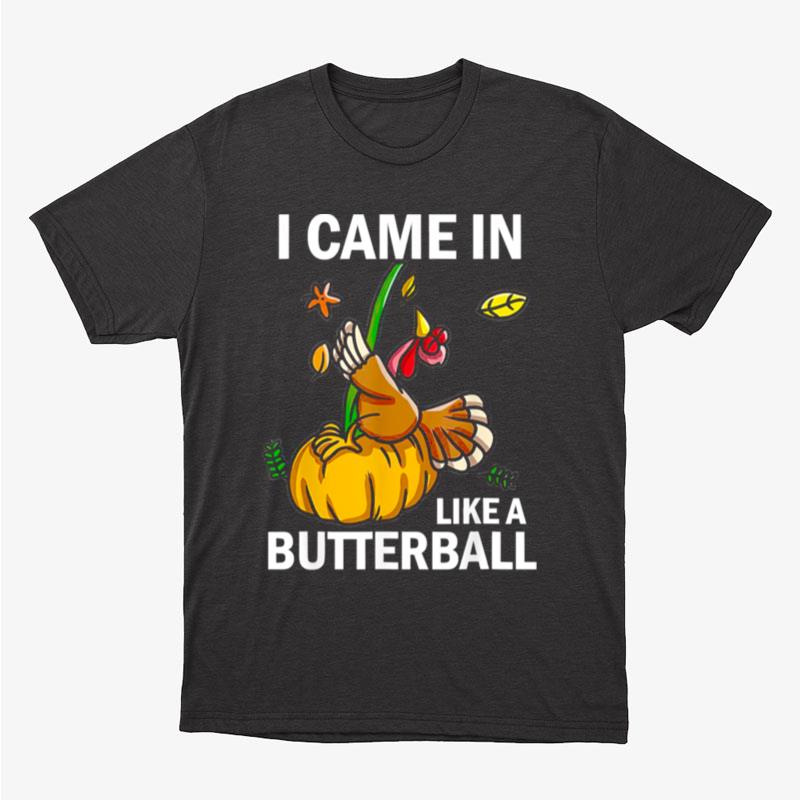 I Came In Like A Butterball Thanksgiving Turkey Costume Unisex T-Shirt Hoodie Sweatshirt