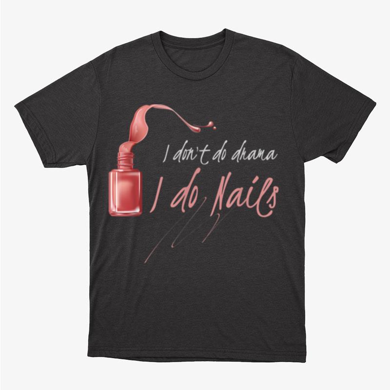 I Don't Do Drama I Do Nails Funny Nail Tech Unisex T-Shirt Hoodie Sweatshirt