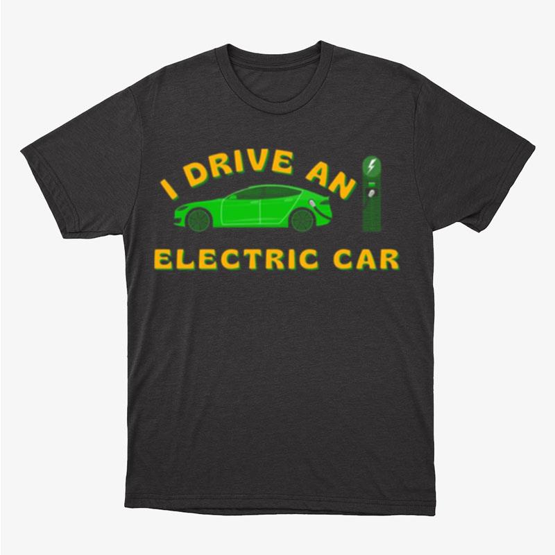 I Drive An Electric Car Bumper Tesla Unisex T-Shirt Hoodie Sweatshirt