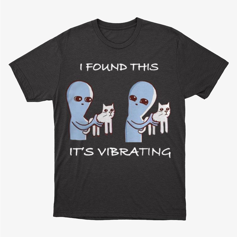I Found This Its Vibrating Cat Unisex T-Shirt Hoodie Sweatshirt