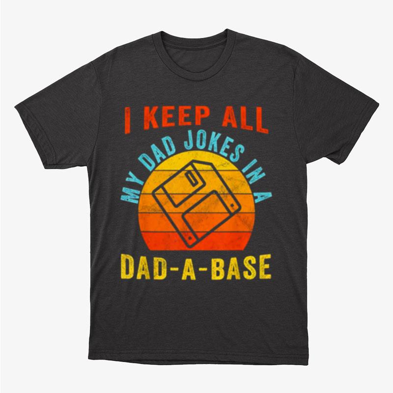 I Keep All My Dad Jokes In A Dad A Base Vintage Father Unisex T-Shirt Hoodie Sweatshirt