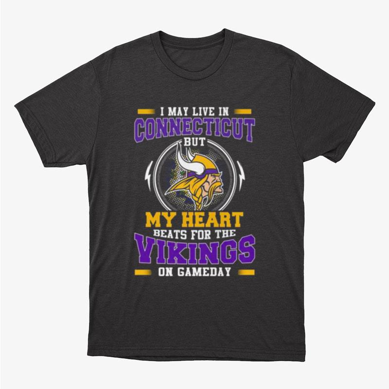I May Live In Connecticut But My Heart Beats For The Vikings On Gameday Unisex T-Shirt Hoodie Sweatshirt