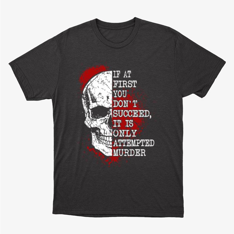 If At First You Dont Succeed Skull Horror Unisex T-Shirt Hoodie Sweatshirt