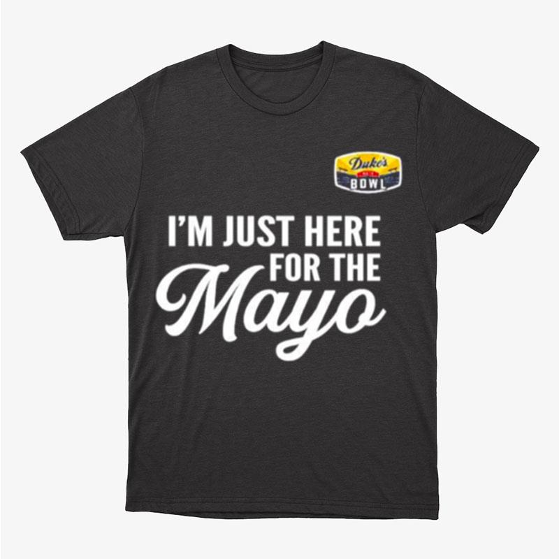 I'm Just Here For The Mayo Duke's Mayo Bowl Unisex T-Shirt Hoodie Sweatshirt