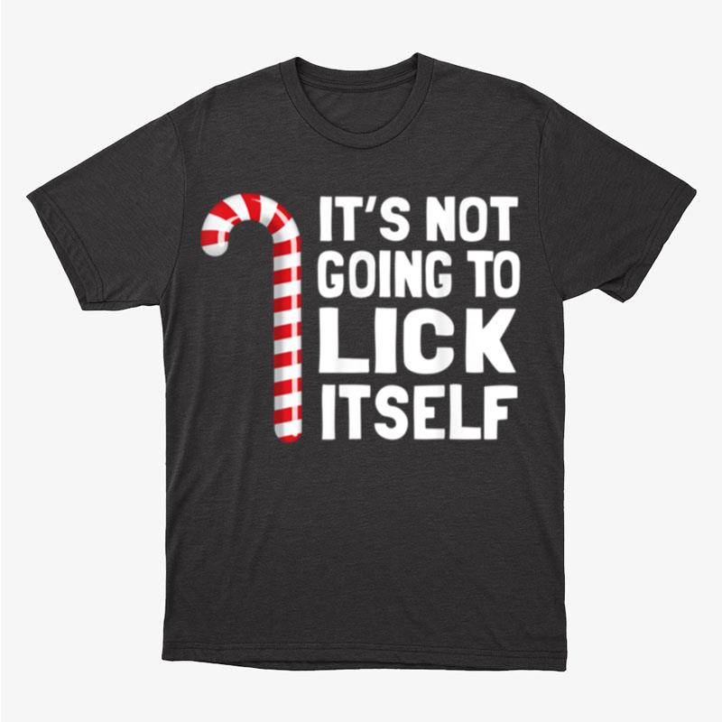 It's Not Going To Lick Itself Christmas Candy Cane Unisex T-Shirt Hoodie Sweatshirt