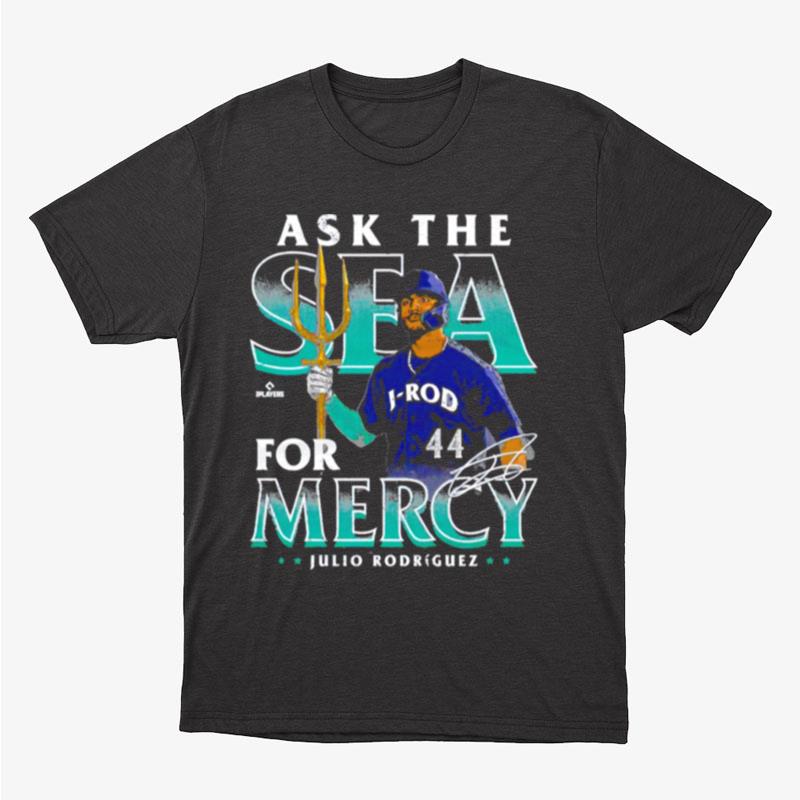 Julio Rodriguez Ask The Sea For Mercy Seattle Trident Signature Unisex T-Shirt Hoodie Sweatshirt