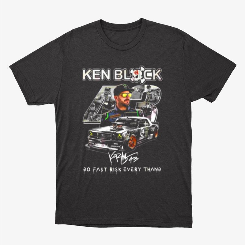 Ken Block 43 Go Fast Ricsk Every Thang Signature Unisex T-Shirt Hoodie Sweatshirt