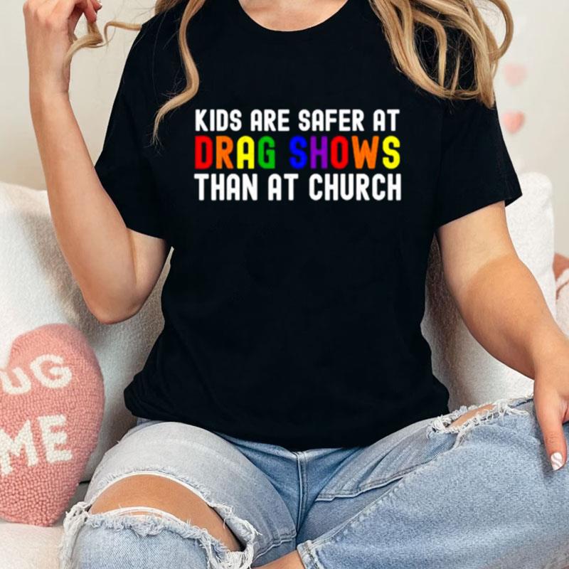 Kids Are Safer At Drag Shows Than At Church Lgbt Pride Unisex T-Shirt Hoodie Sweatshirt