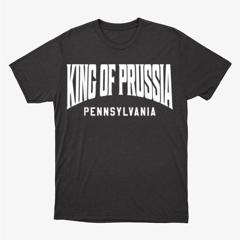 King Of Prussia Pennsylvania Unisex T-Shirt Hoodie Sweatshirt