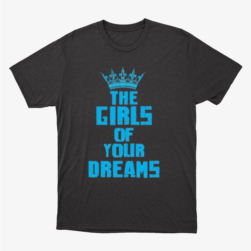 King The Girls Of Your Dreams Unisex T-Shirt Hoodie Sweatshirt