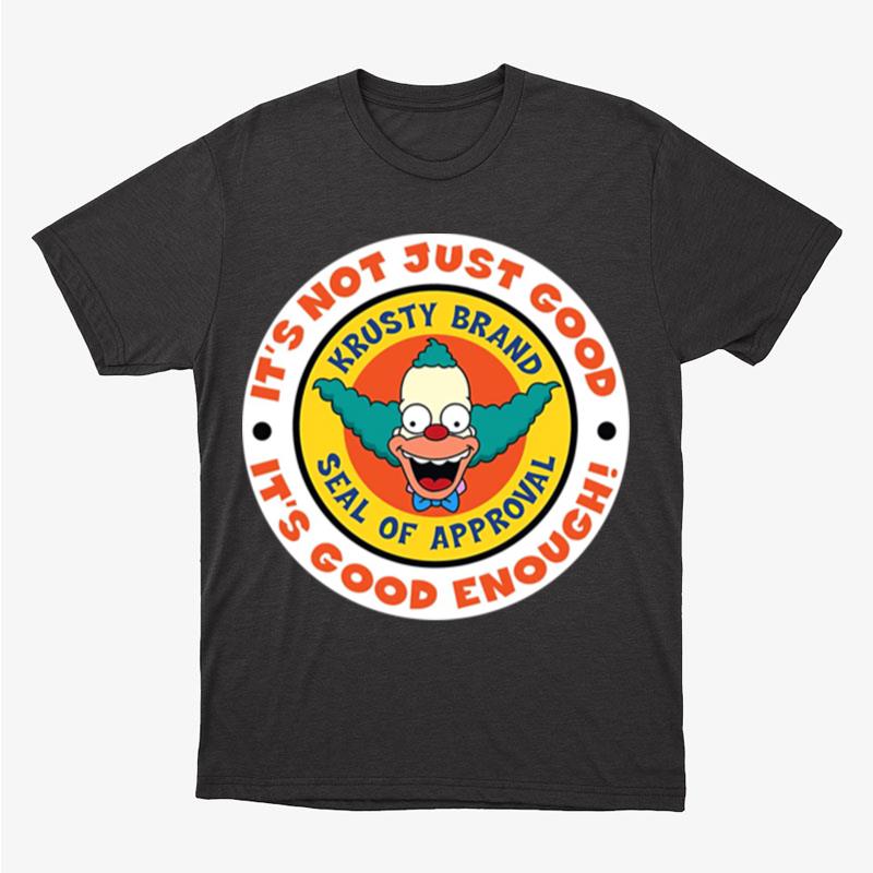 Krusty Brand Seal It's Not Just Good It's Good Enough Seal Of Approval Simpson Clown Unisex T-Shirt Hoodie Sweatshirt