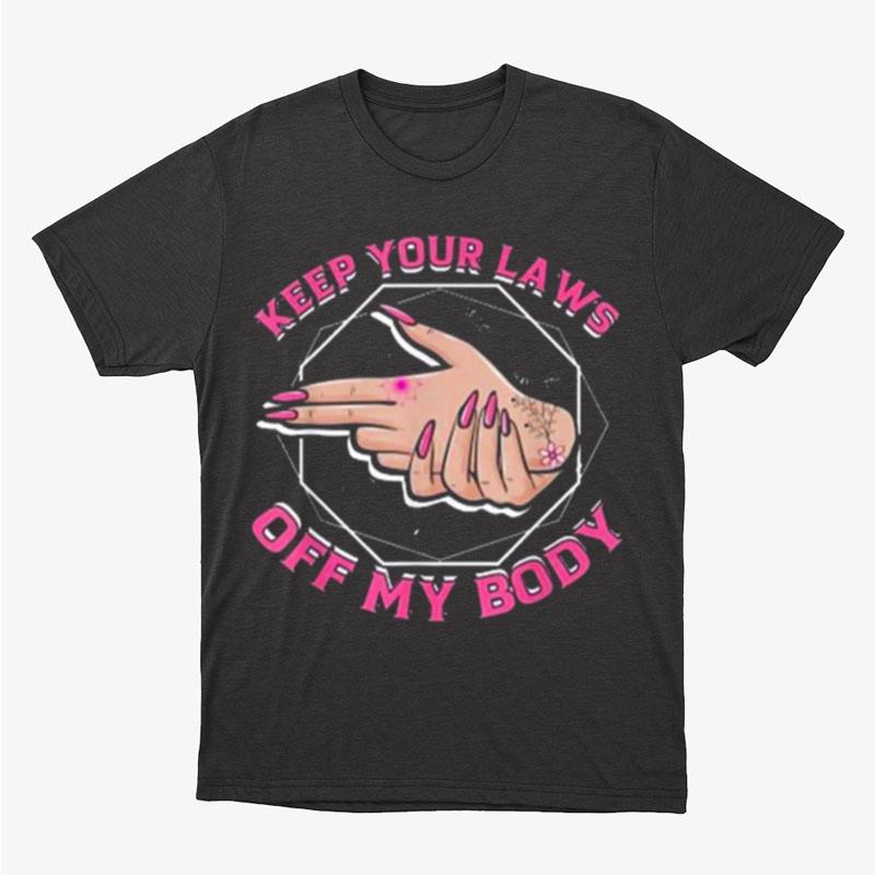 Laws Off My Body Abortion Pro Choice Feminism Women Rights Unisex T-Shirt Hoodie Sweatshirt