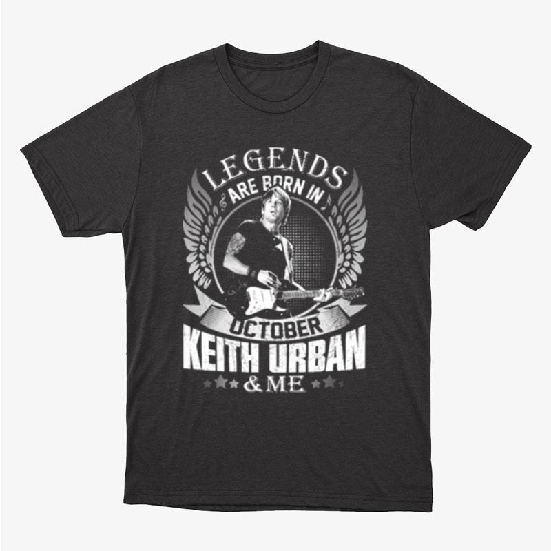 Legends Are Born In October Keith Urban & Me Unisex T-Shirt Hoodie Sweatshirt