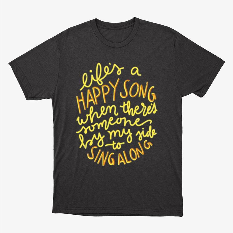 Life's A Happy Song Sing Along Unisex T-Shirt Hoodie Sweatshirt