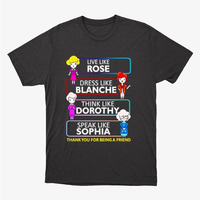 Live Like Rose Dress Like Blanche Think Like Dorothy Speak Like Sophia Unisex T-Shirt Hoodie Sweatshirt