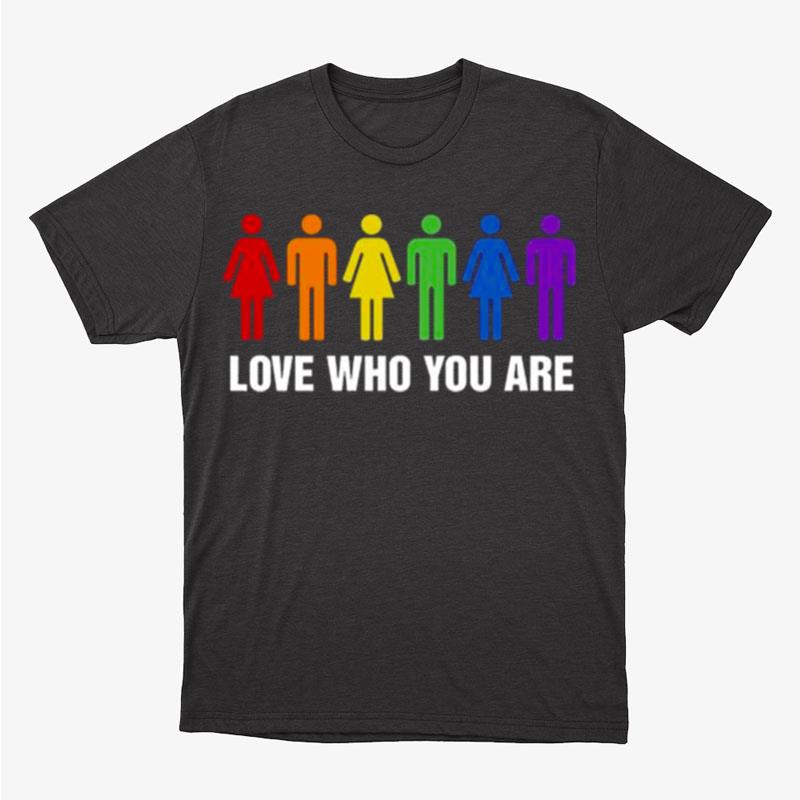 Love Who You Are Unisex T-Shirt Hoodie Sweatshirt