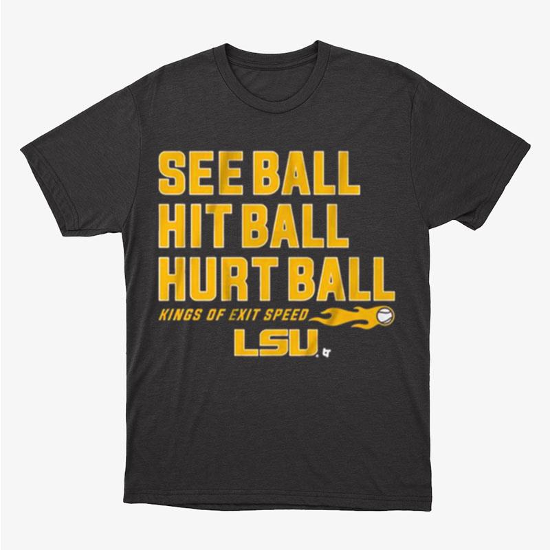 Lsu Baseball See Ball Hit Ball Hurt Ball Unisex T-Shirt Hoodie Sweatshirt