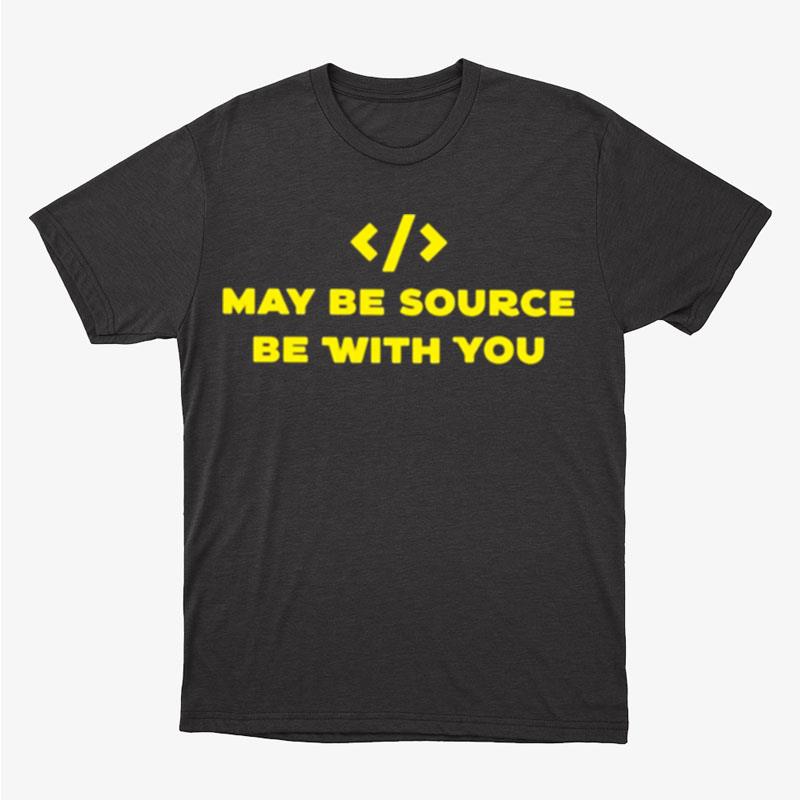 May Be Source Be With You Unisex T-Shirt Hoodie Sweatshirt