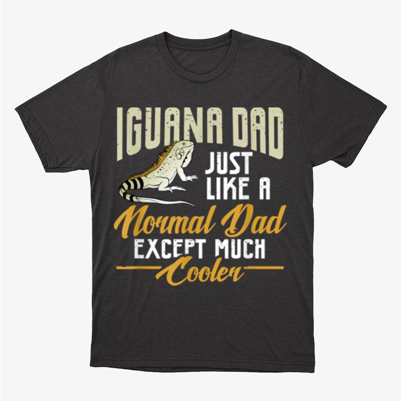 Mens Iguana Dad Just Like A Normal Dad Except Much Cooler Unisex T-Shirt Hoodie Sweatshirt