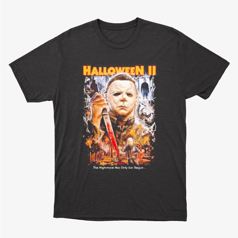 Michael Myers Halloween Ii The Nightmare Has Only Just Begun Unisex T-Shirt Hoodie Sweatshirt