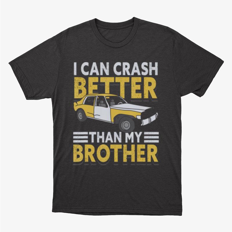 My Brother Derby Better Can Crash I Than Demolition It Unisex T-Shirt Hoodie Sweatshirt