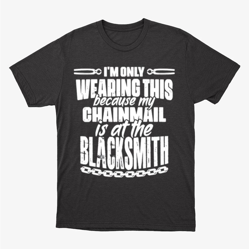 My Chainmail Is At The Blacksmith Medieval Knights Templar Unisex T-Shirt Hoodie Sweatshirt