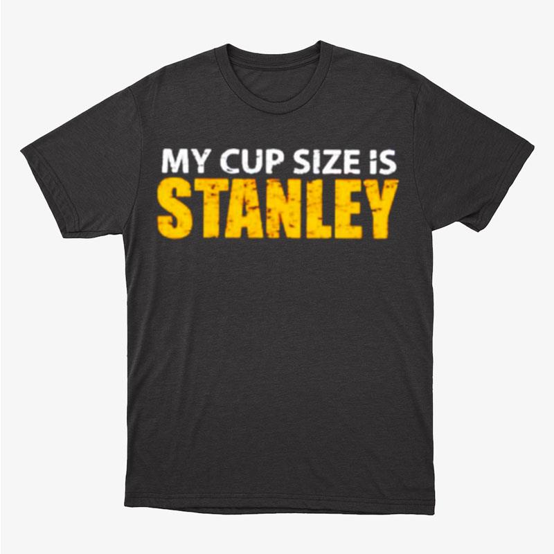 My Cup Size Is Stanley Boston Hockey Unisex T-Shirt Hoodie Sweatshirt