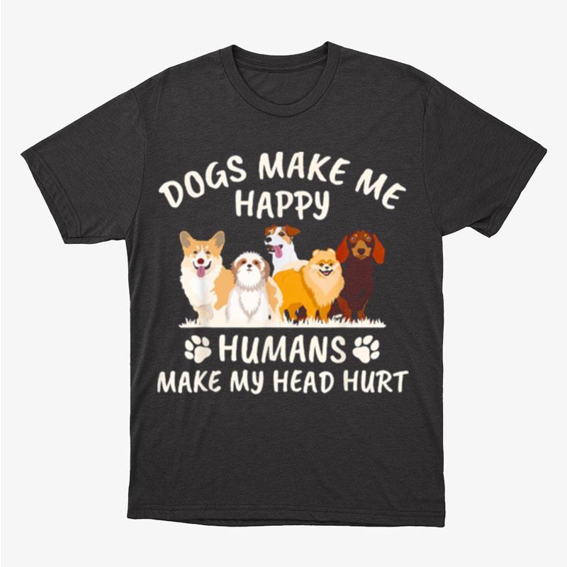 New Dogs Make Me Happy Humans Make My Head Hurt Funny Gift Unisex T-Shirt Hoodie Sweatshirt