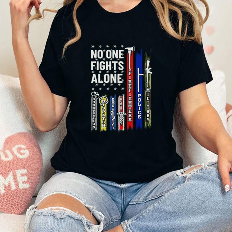 No One Fights Alone Corrections Dispatch Ems Nurse Firefighter Police Military Unisex T-Shirt Hoodie Sweatshirt