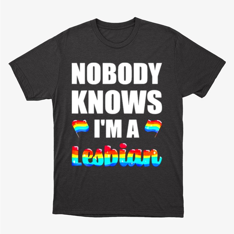 Nobody Knows I'm A Lesbian Unisex T-Shirt Hoodie Sweatshirt