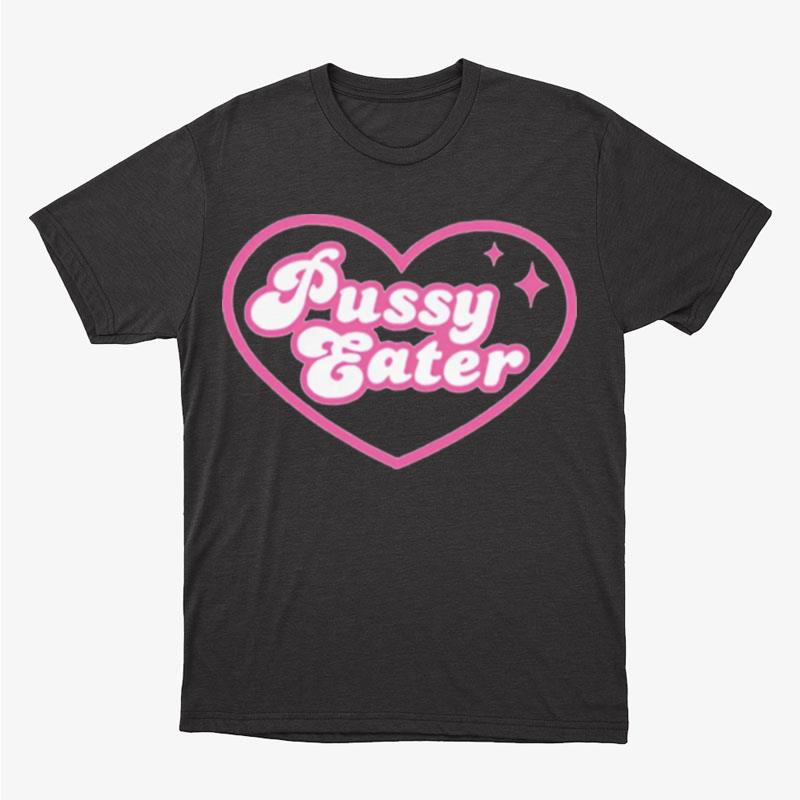 Pussy Eater Heart Unisex T-Shirt Hoodie Sweatshirt
