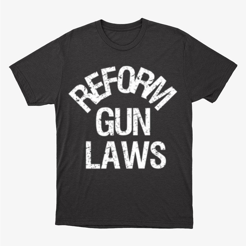Reform Gun Laws Ban Assault Weapons Unisex T-Shirt Hoodie Sweatshirt