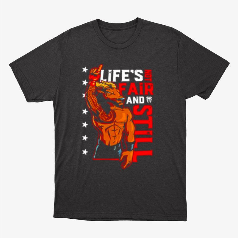 Roman Reigns Life's Not Fair And Still Unisex T-Shirt Hoodie Sweatshirt