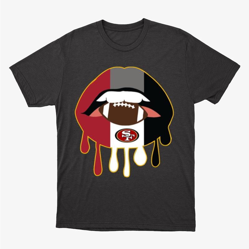 San Francisco 49Ers NFL Dripping Lips San Francisco 49Ers Unisex T-Shirt Hoodie Sweatshirt