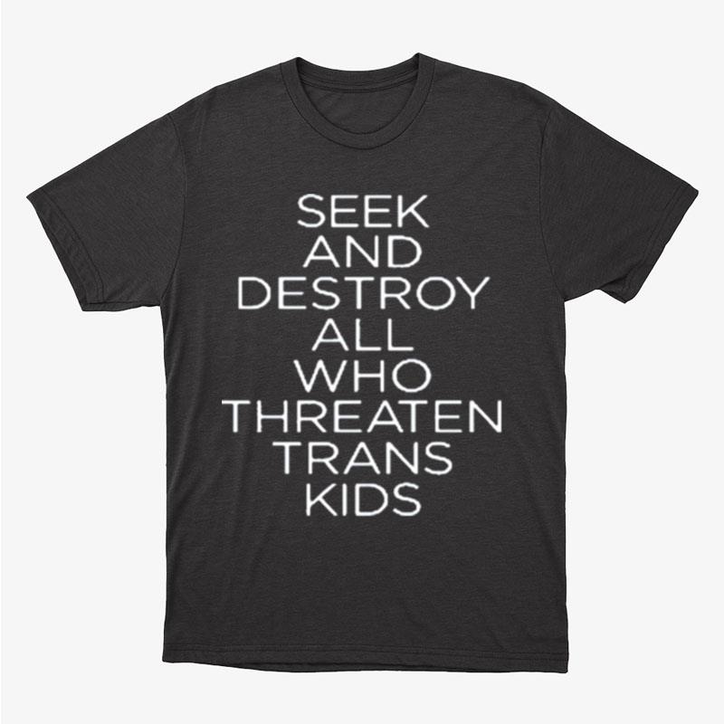 Seek And Destroy All Who Threaten Trans Kids Unisex T-Shirt Hoodie Sweatshirt