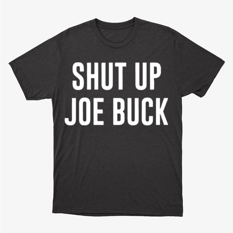 Shut Up Joe Buck Unisex T-Shirt Hoodie Sweatshirt