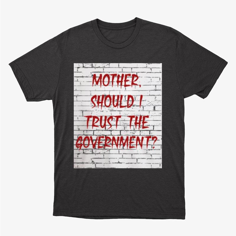 Skeptical Question Mother Should I Trust The Government Unisex T-Shirt Hoodie Sweatshirt
