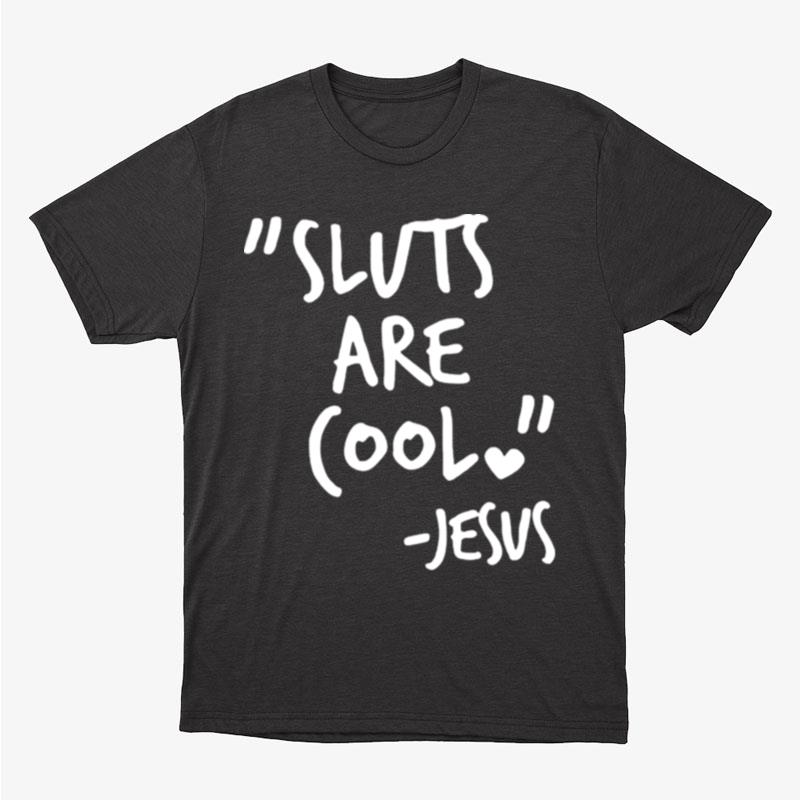 Sluts Are Cool Jesus Unisex T-Shirt Hoodie Sweatshirt