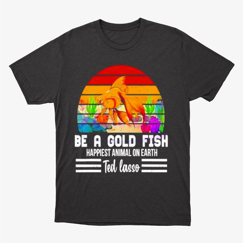 Soccer Be A Goldfish Ted Lasso Unisex T-Shirt Hoodie Sweatshirt