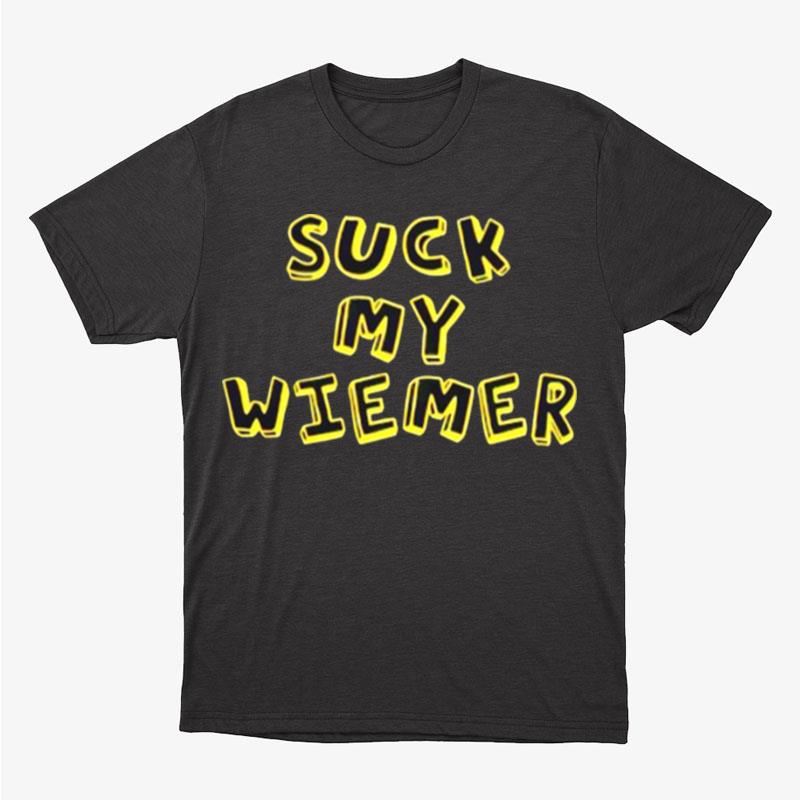 Suck My Wiener Unisex T-Shirt Hoodie Sweatshirt