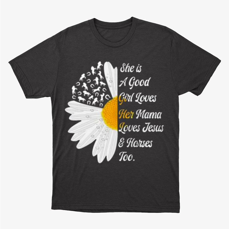 Sunflower She Is A Good Girl Loves Her Mama Loves Jesus And Horses Too Unisex T-Shirt Hoodie Sweatshirt