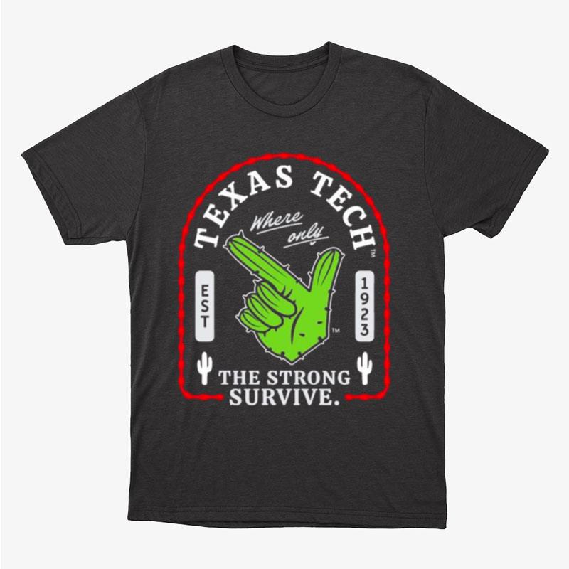 Texas Tech Where Only The Strong Survive Guns Up Cactus Unisex T-Shirt Hoodie Sweatshirt