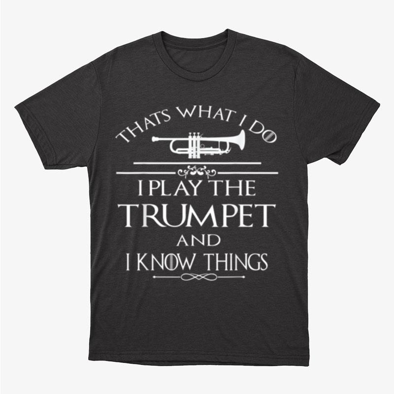 Thats What I Do I Play The Trumpet And I Know Thing Unisex T-Shirt Hoodie Sweatshirt