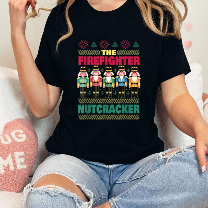 The Firefighter Nutcracker Funny Christmas Firefighter Unisex T-Shirt Hoodie Sweatshirt