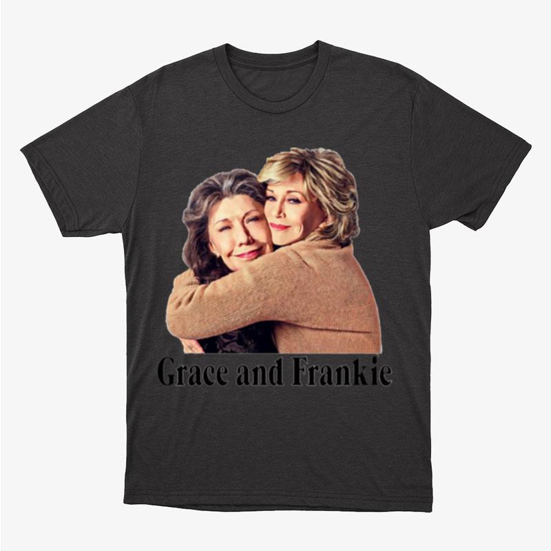 The Hug From Grace And Frankie Unisex T-Shirt Hoodie Sweatshirt