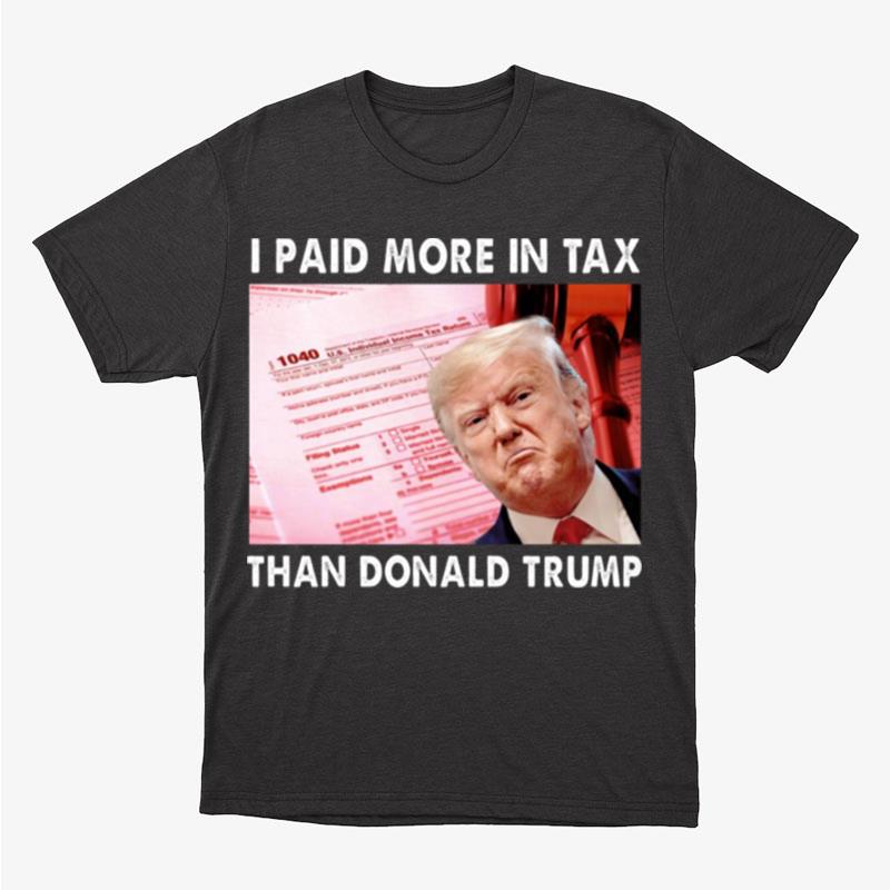 Trending I Paid More Tax Than Donald Trump Unisex T-Shirt Hoodie Sweatshirt