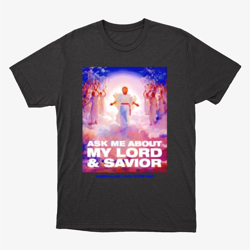 Trump Ask Me About My Lord And Savior Unisex T-Shirt Hoodie Sweatshirt