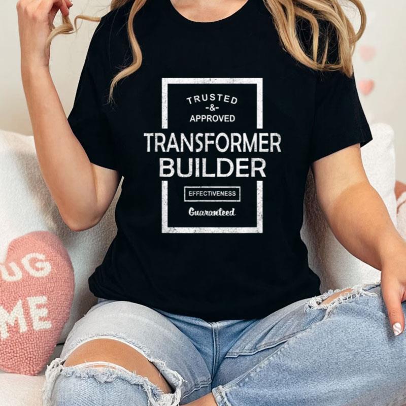 Trusted And Approved Transformer Builder Unisex T-Shirt Hoodie Sweatshirt